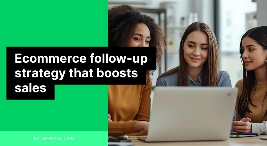 Sales team using an Ecommerce follow-up strategy to close more customer orders